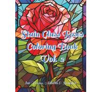 Stained Glass Roses Coloring Book Vol. 2: 100 Intricate Designs for Relaxation and Stress Relief