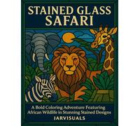Stained Glass Safari: A Coloring Adventure of Bold Wildlife Designs (Stained Glass Coloring Books)
