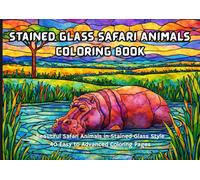Stained Glass Safari Animals Coloring Book: Beautiful Safari Animals in Stained Glass Style Easy to Advanced Relaxing Coloring Pages (Nature Stained Glass Coloring Series)