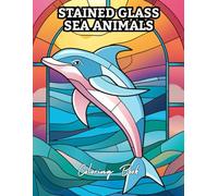 Stained Glass Sea Animals Coloring Book: Beautiful Ocean Creatures in Mosaic & Stained Glass Style for Relaxation and Stress Relief | Coloring Book for Adults and Teens
