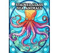 Stained Glass Sea Animals Coloring Book: Ocean Creatures in Beautiful Mosaic & Stained Glass Style for Relaxation and Stress Relief | Coloring Book for Adults and Teens