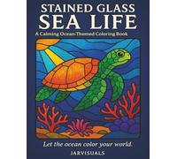 Stained Glass Sea Life: A Calming Ocean-Themed Coloring Book for All Ages (Stained Glass Coloring Books)