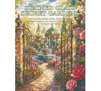 Stained Glass Secret Gardens: Bold and Easy Garden Gates, Flower Pathways, Hidden Fountains and Peaceful Outdoor Scenes for Adults and Teens (Stained Glass Cozy Places)