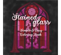 Stained Glass- Simple and Easy Coloring Book Featuring Beautiful Floral, Fantasy and Cathedral-Inspired Designs for Relaxation: Easy Stained Glass ... Designs for Stress Relief and Mindfulness