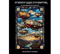 Stained Glass Steampunk Colouring Book: Steam & Glass combined for colouring (Relaxing, but Complicated)