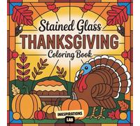 Stained Glass Thanksgiving Coloring Book: An Adult Coloring Book Featuring Beautiful Turkeys, Autumn Scenes, and Harvest Designs in a Classic Stained Glass Style.