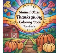 Stained Glass Thanksgiving Coloring Book for Adults: Beautiful Coloring Pages for Relaxation and Stress Relief | Festive Autumn Designs for Seniors and Teens