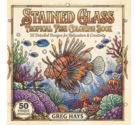 Stained Glass Tropical Fish Coloring Book: 50 Detailed Designs of Exotic Fish, Ocean Animals, and Marine Life for Relaxation and Stress Relief