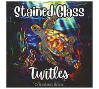 Stained Glass Turtles: Fun Coloring Book For Boys and Girls: A Unique Collection of Beautiful Turtle Designs with Bold Lines for Kids and Adults Who Love Coloring and Sea Life (Stained Glass Series)