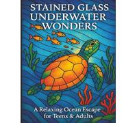 Stained Glass Underwater Wonders: A Relaxing Ocean Escape for Teens & Adults (Let’s Colour Stained Glass Series)