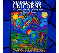 Stained Glass Unicorns: 40 Magical Unicorn Designs Inspired by Medieval Glass Art (Stained Glass Coloring Books)