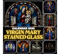 Stained Glass Virgin Mary Calendar 2026: A Visual Devotion Catholic with Sacred Imagery, Feast Days & Monthly Reflections