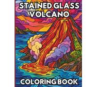 Stained Glass Volcano Coloring Book: for Kids, Teens, Adults, Seniors & Volcanologists Who Love Earth Science