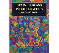 Stained Glass Wildflowers Coloring Book: 50 Detailed Line Art Designs of Roses, Tulips, Lilies, Sunflowers, Daisies and Botanical Windows for ... and Teens (Bold & Simple Coloring World)