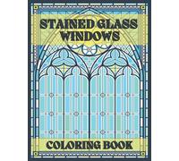 Stained Glass Windows Coloring Book: Coloring Pages with Amazing Window Designs for Relaxation and Stress Relief, Adults Coloring Book.