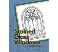 Stained Glass Windows Colouring Book: Intricate Window Pattern Designs for Colouring Creativity (Adult Coloring Books)