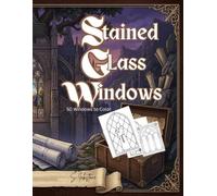 Stained Glass Windows: Masters of the Arch: A Cathedral Tracery Collection