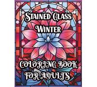 Stained Glass Winter Coloring Book for Adults: 50 Cozy Stained Glass Winter Illustrations for Coloring, Relaxation, and Seasonal Inspiration