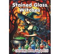 Stained Glass Witches Coloring Book for Adults: Beautiful Gothic Witch Portraits in Art Nouveau Style, 50 Relaxing Anti-Stress Coloring Pages for Fantasy Lovers (Stained Glass Coloring Collection)