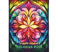 Stained Mandala Coloring Book for Adults: 100+ Beautiful Designs Inspired by Stained Glass Patterns | Stress Relief and Relaxation Mandala Art for Women & Men | Large 8.5 x 11 Inches
