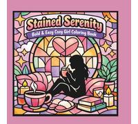 Stained Serenity: Bold & Easy Cozy Girl Coloring Book: Soft Life Stained-Glass Designs with Cozy Girls, Comfort Objects & Minimalist Geometric Patterns (Soft Life & Cozy Vibes Coloring Series)