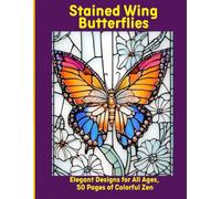Stained Wing Butterflies: Elegant Designs for All Ages, 50 Pages of Colorful Zen
