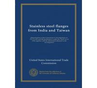 Stainless steel flanges from India and Taiwan: determinations of the Commission in investigations no. 731-TA-639 and 640 (preliminary) under the ... information obtained in the investigations