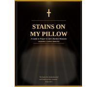 Stains On My Pillow: A Guide to Prayer in Life's Hardest Moments