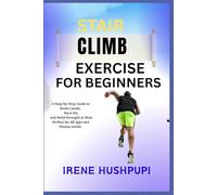 STAIR CLIMB EXERCISE FOR BEGINNERS: •A Step-by-Step Guide to Boost Cardio, •Burn Fat, •and Build Strength at Hom •Perfect for All Ages and Fitness Levels