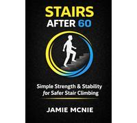 Stairs After 60: Simple Strength & Stability for Safer Stair Climbing (After 60 Strength Series)