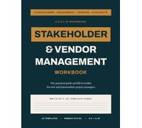 Stakeholder and Vendor Management Workbook: A Fill-In Toolkit for Project Managers: 24 Templates for Stakeholder Mapping, RACI, Engagement Plans, Vendor Selection and Contracts