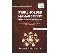 Stakeholder Management for Project Managers: A Practical Guide for Managing Projects and Engaging People | Learn stakeholder engagement, mapping, ... management (Self-Learning Management Series)