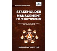 Stakeholder Management for Project Managers: A Practical Guide for Managing Projects and Engaging People | Learn stakeholder engagement, mapping, ... management (Self-Learning Management Series)