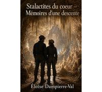 Stalactites du coeur - Mémoires d'une descente: Roman d'amour sous le Causse, entre ombres minérales et lumière des sentiments