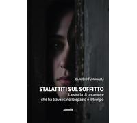 Stalattiti sul soffitto. La storia di un amore che ha travalicato lo spazio e il tempo (Nuove voci. Strade)