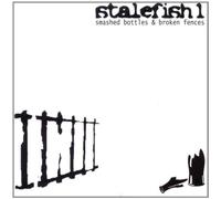 Stalefish 1 - Smashed Bottles & Broken