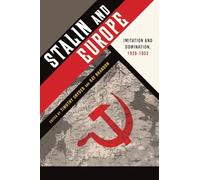 STALIN AND EUROPE: Imitation And Domination, 1928-1953