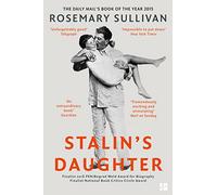 Stalin’s Daughter: The Extraordinary and Tumultuous Life of Svetlana Alliluyeva