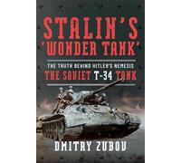 Stalin’s ‘Wonder Tank’: The Truth Behind Hitler’s Nemesis, the Soviet T-34 Tank