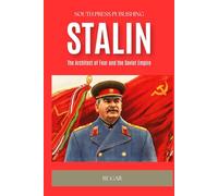 Stalin: The Architect of Fear and the Soviet Empire (History)