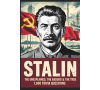 Stalin: The Unexplained, The Absurd and The True