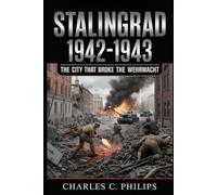 STALINGRAD 1942-1943: THE CITY THAT BROKE THE WEHRMACHT