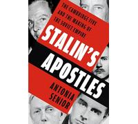 Stalin's Apostles: The Cambridge Five and the Making of the Soviet Empire