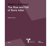 Stalin's architect. The rise and fall of Boris Iofan (Basics Series)