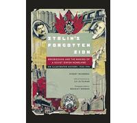 Stalin's Forgotten Zion: Birobidzhan and the Making of a Soviet Jewish Homeland: An Illustrated History, 1928-1996