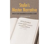 Stalin's Master Narrative: A Critical Edition of the History of the Communist Party of the Soviet Union (Bolsheviks), Short Course (Annals of Communism)
