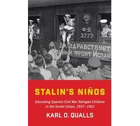 Stalin's Nios: Educating Spanish Civil War Refugee Children in the Soviet Union, 1937-1951