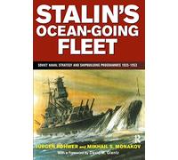 Stalin's Ocean-going Fleet: Soviet: Soviet Naval Strategy and Shipbuilding Programmes 1935-1953: 11 (Naval Policy and History, 11)