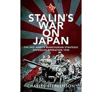 Stalin's War on Japan: The Red Army's 'Manchurian Strategic Offensive Operation', 1945
