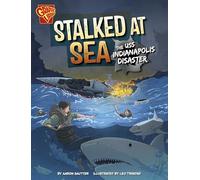 Stalked at Sea: The Uss Indianapolis Disaster (World War II Military Disasters)